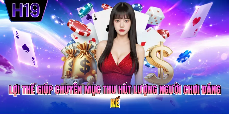 Lợi thế giúp chuyên mục thu hút lượng người chơi đáng kể